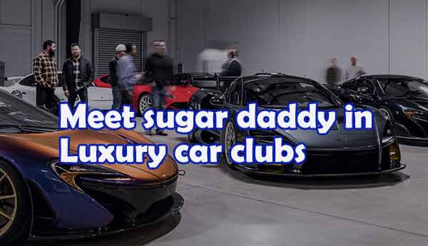 find and meet a sugar daddy in real life, luxury car clubs